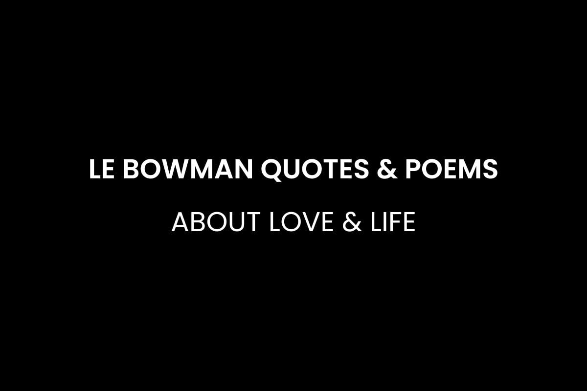 LE Bowman Quotes & Poems about Love & Life