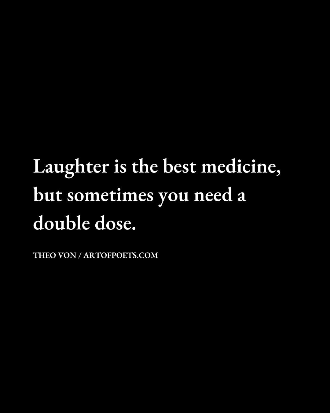 Laughter is the best medicine but sometimes you need a double dose