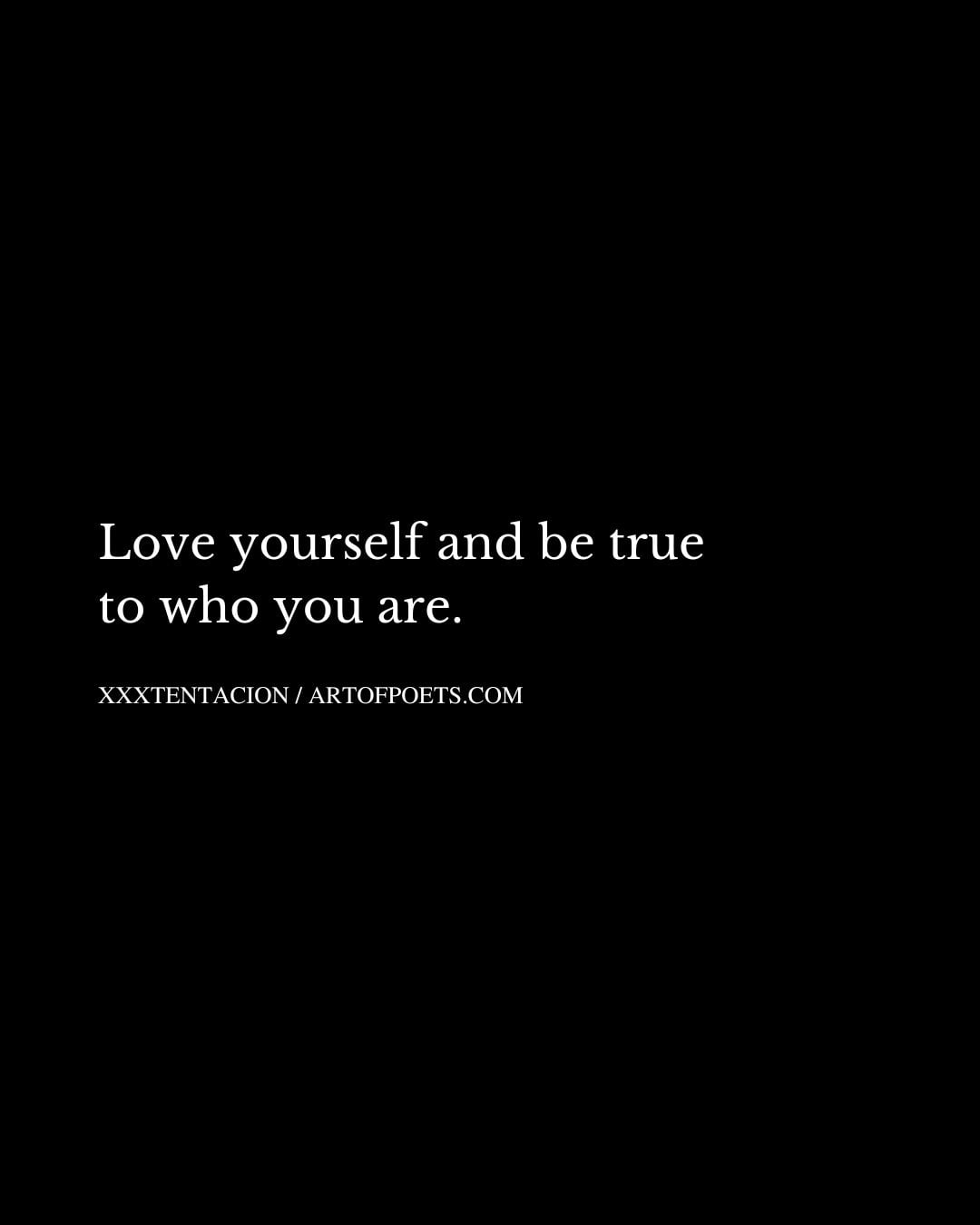 Love yourself and be true to who you are