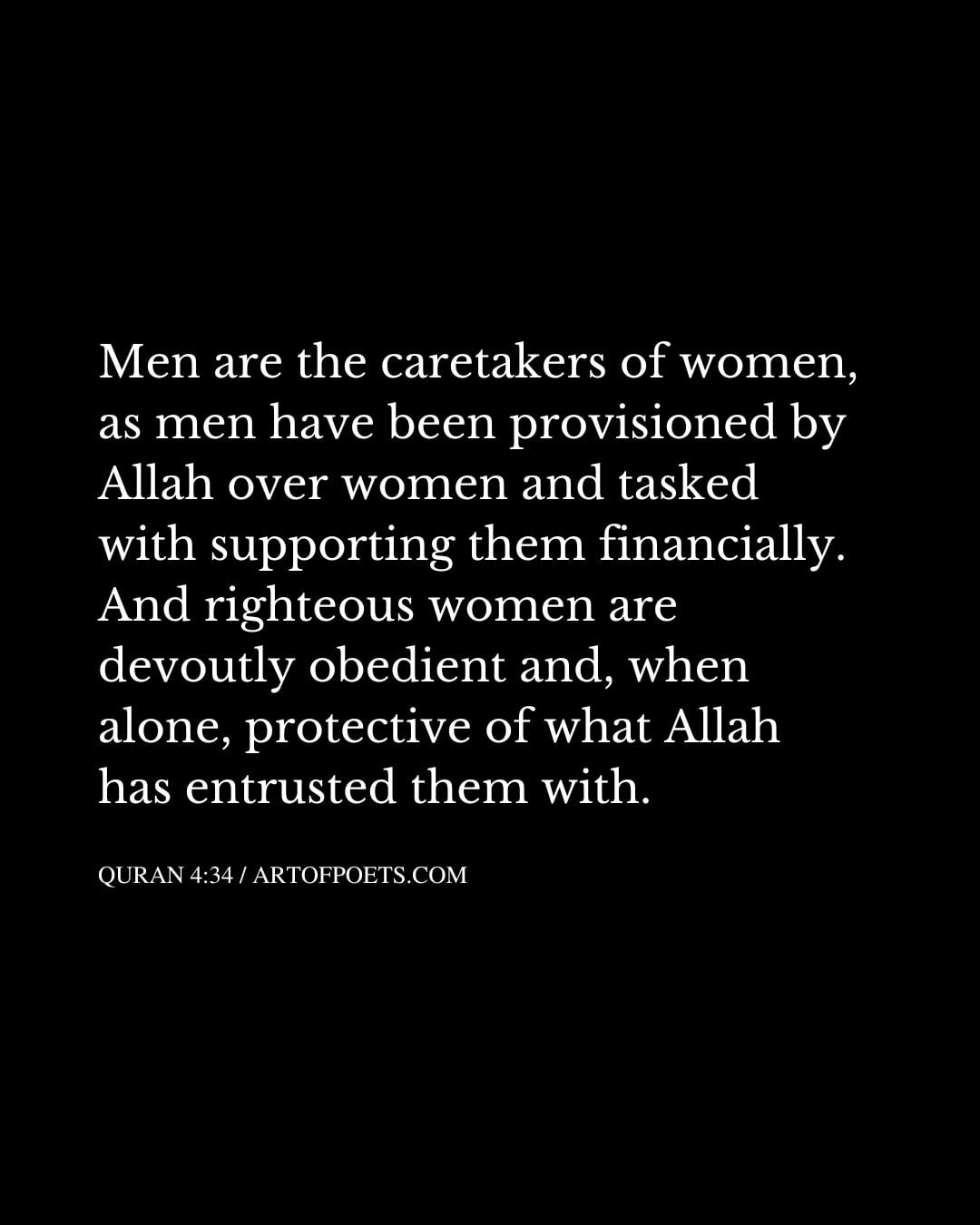 Men are the caretakers of women as men have been provisioned by Allah over women and tasked with supporting them financially