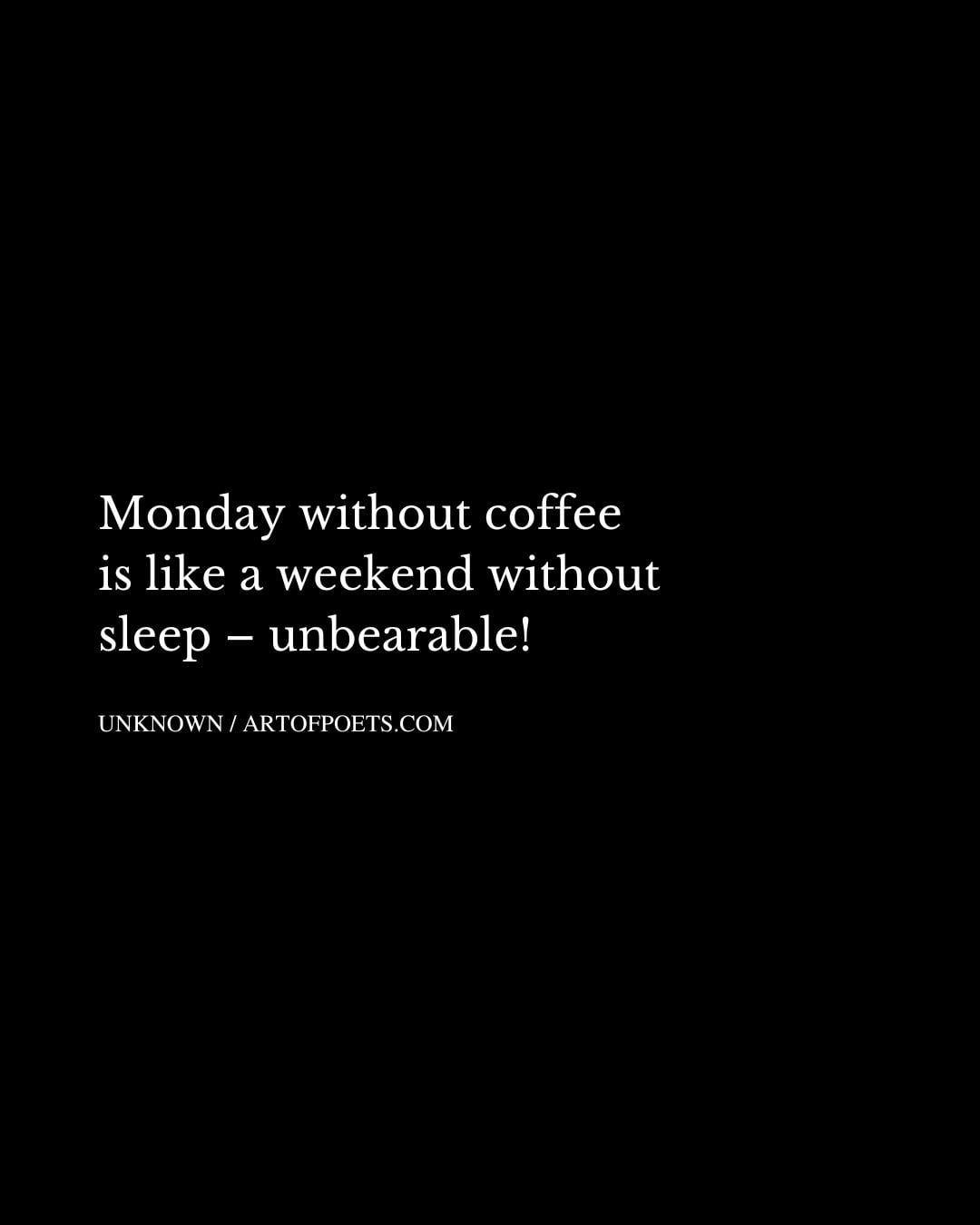 Monday without coffee is like a weekend without sleep – unbearable