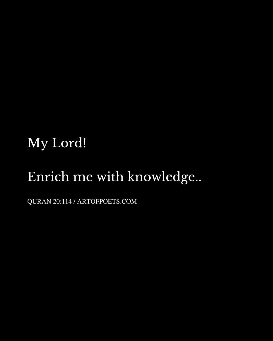 My Lord Enrich me with knowledge