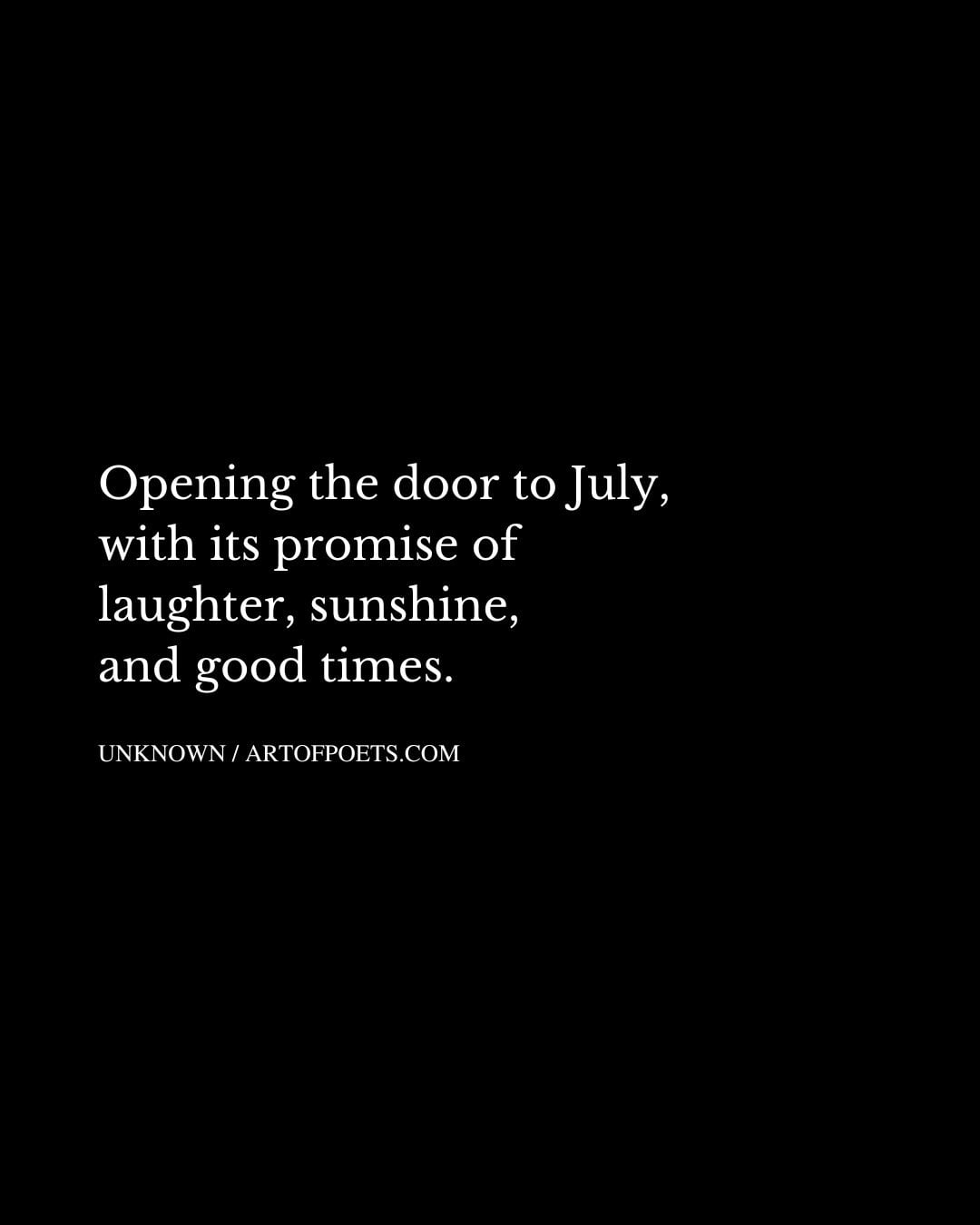 Opening the door to July with its promise of laughter sunshine and good times