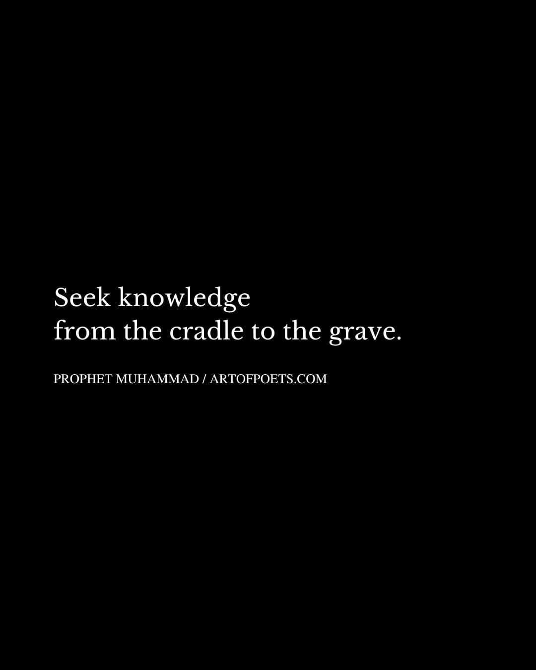 Seek knowledge from the cradle to the grave