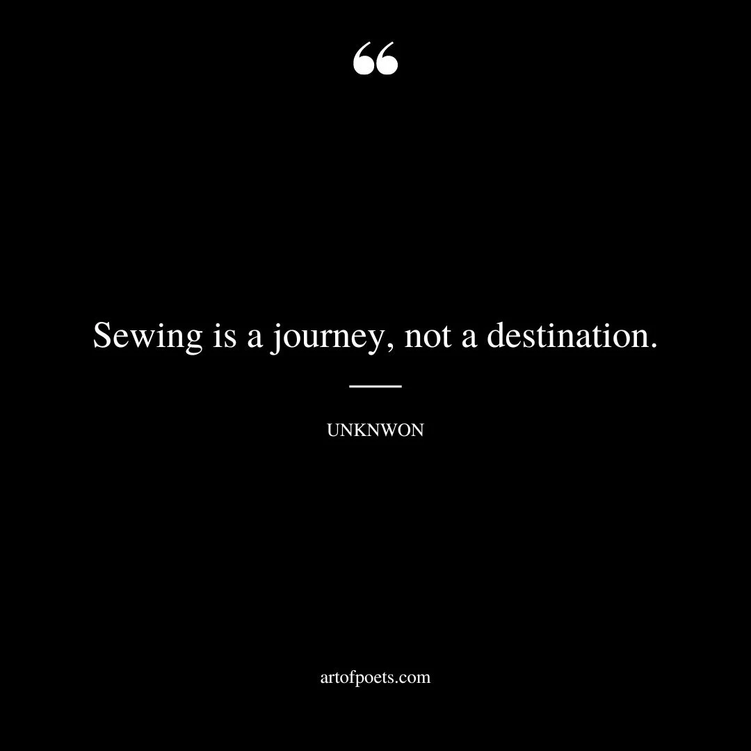 Sewing is a journey not a destination