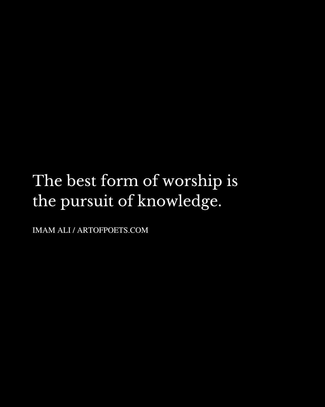 The best form of worship is the pursuit of knowledge