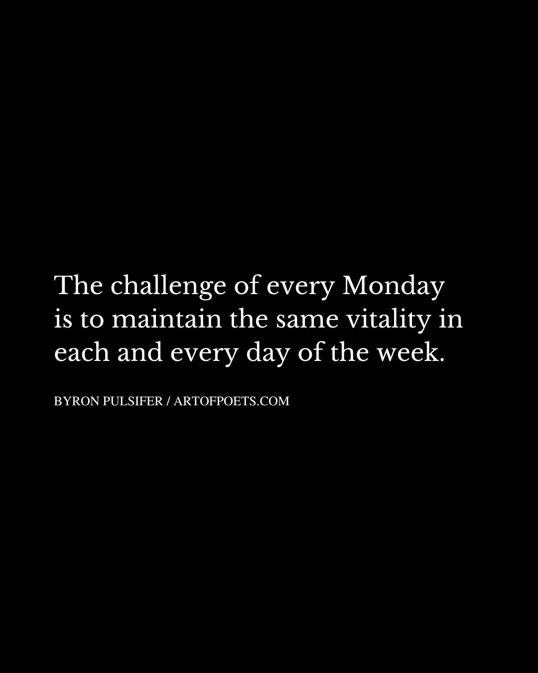 The challenge of every Monday is to maintain the same vitality in each and every day of the week