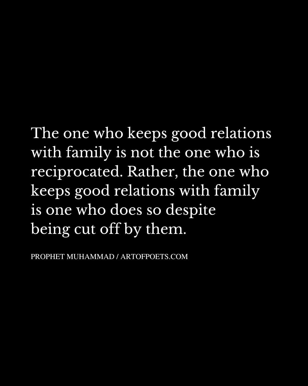 The one who keeps good relations with family is not the one who is reciprocated