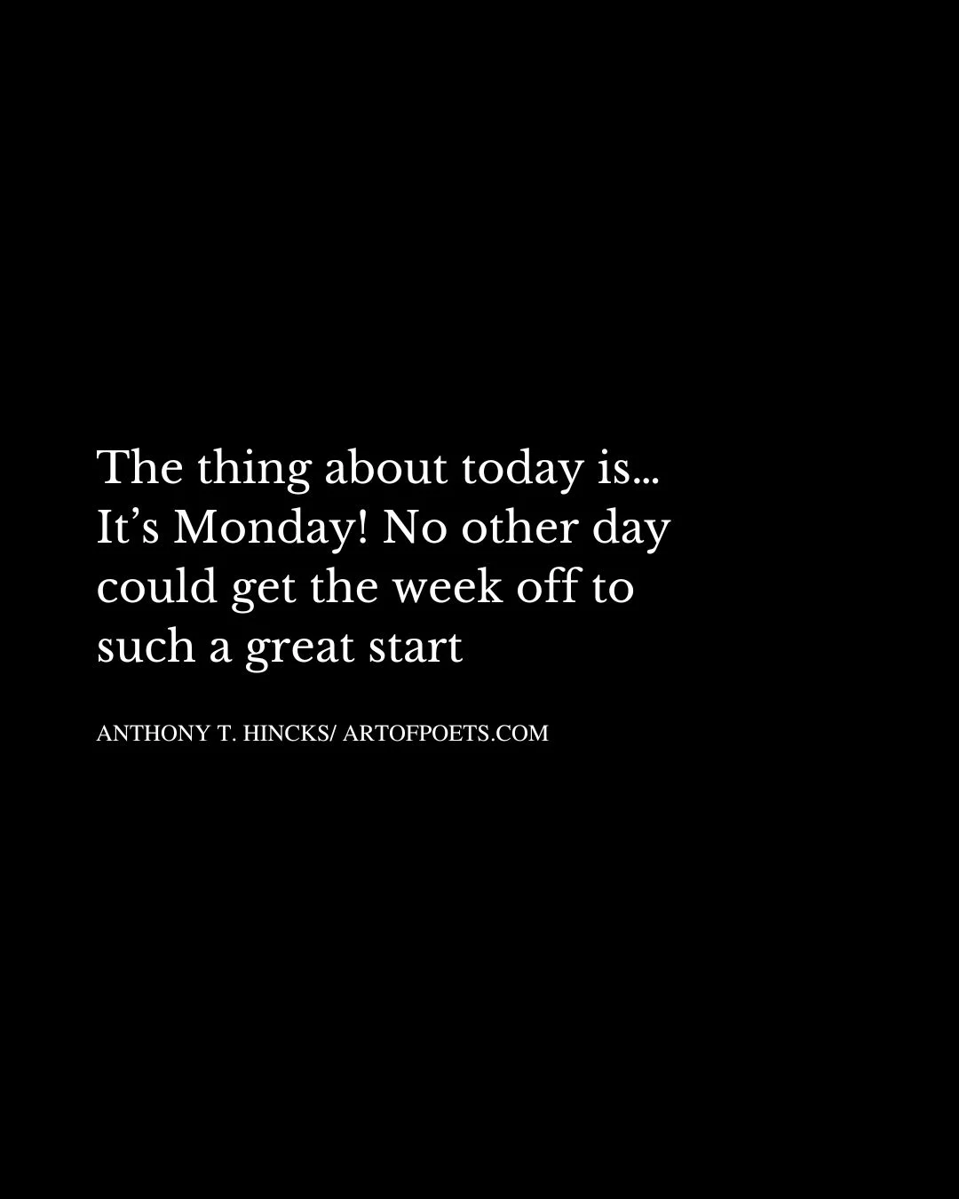 The thing about today is… Its Monday No other day could get the week off to such a great start