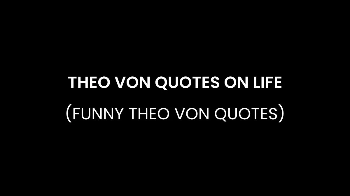 Theo Von Quotes on Life (Funny Theo Von Quotes)
