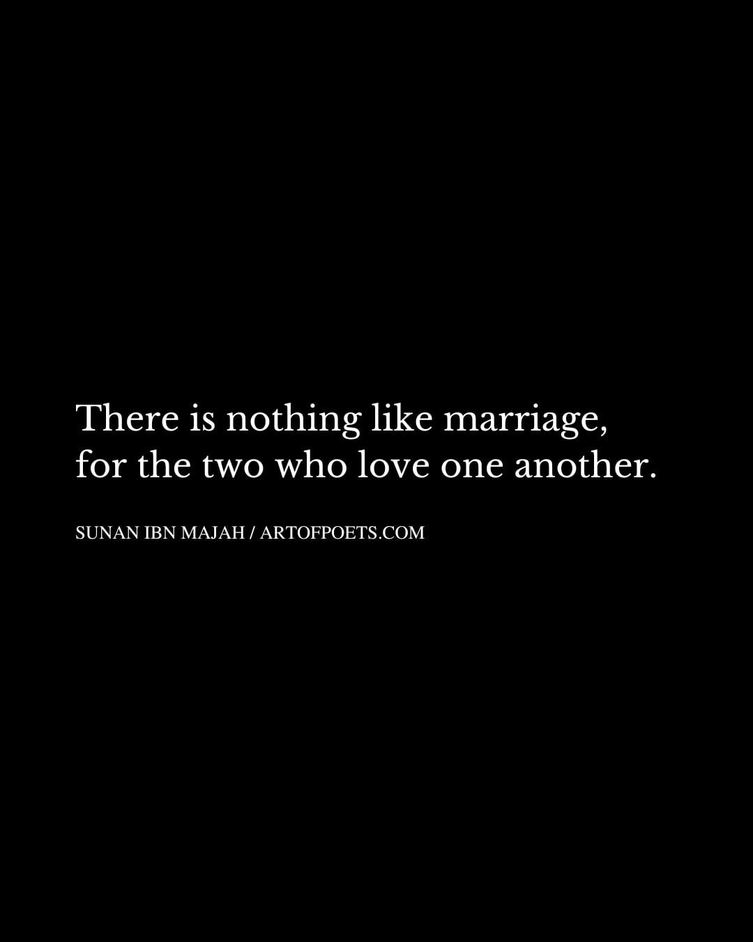There is nothing like marriage for the two who love one another