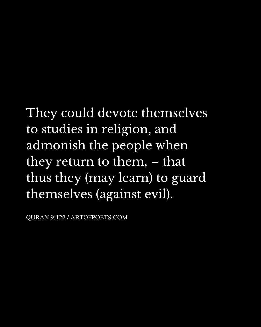 They could devote themselves to studies in religion and admonish the people when they return to them