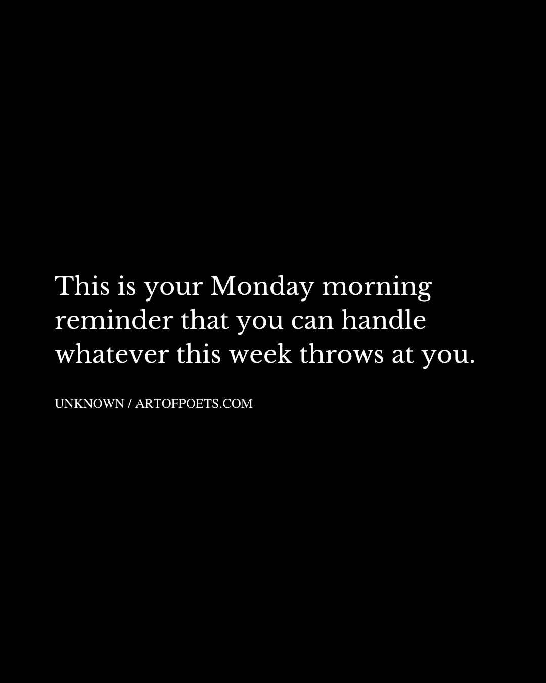 This is your Monday morning reminder that you can handle whatever this week throws at you