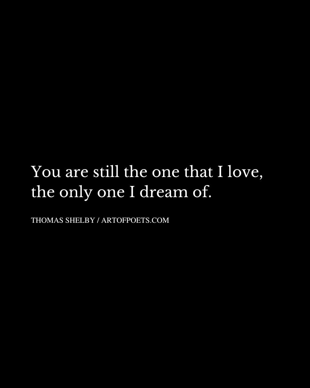 You are still the one that I love the only one I dream of