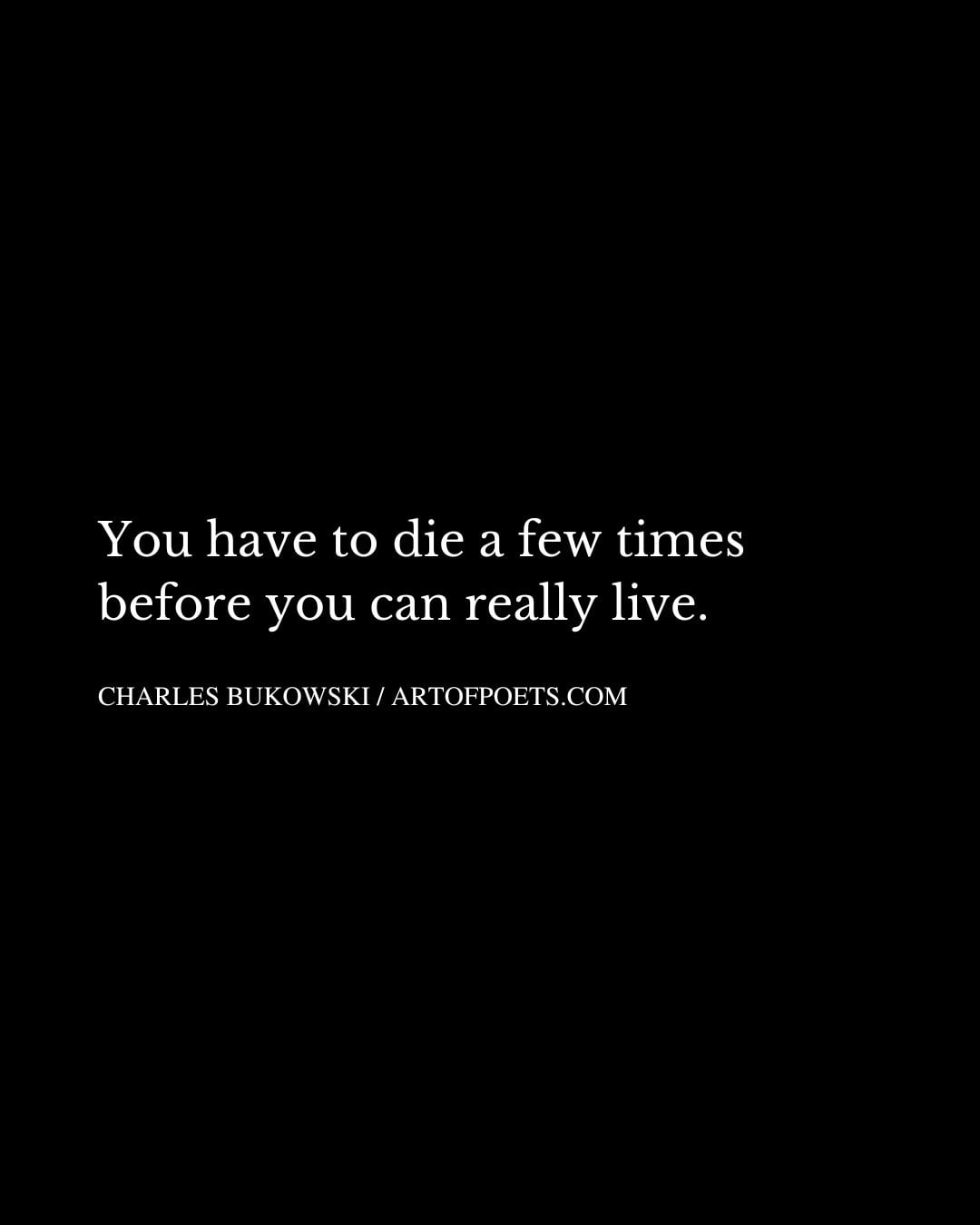 You have to die a few times before you can really live