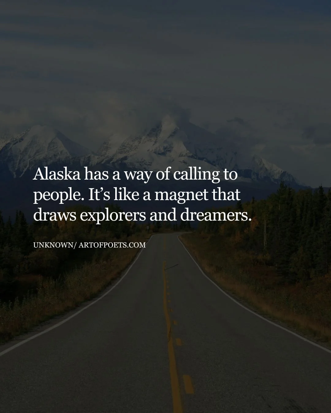 Alaska has a way of calling to people. Its like a magnet that draws explorers and dreamers