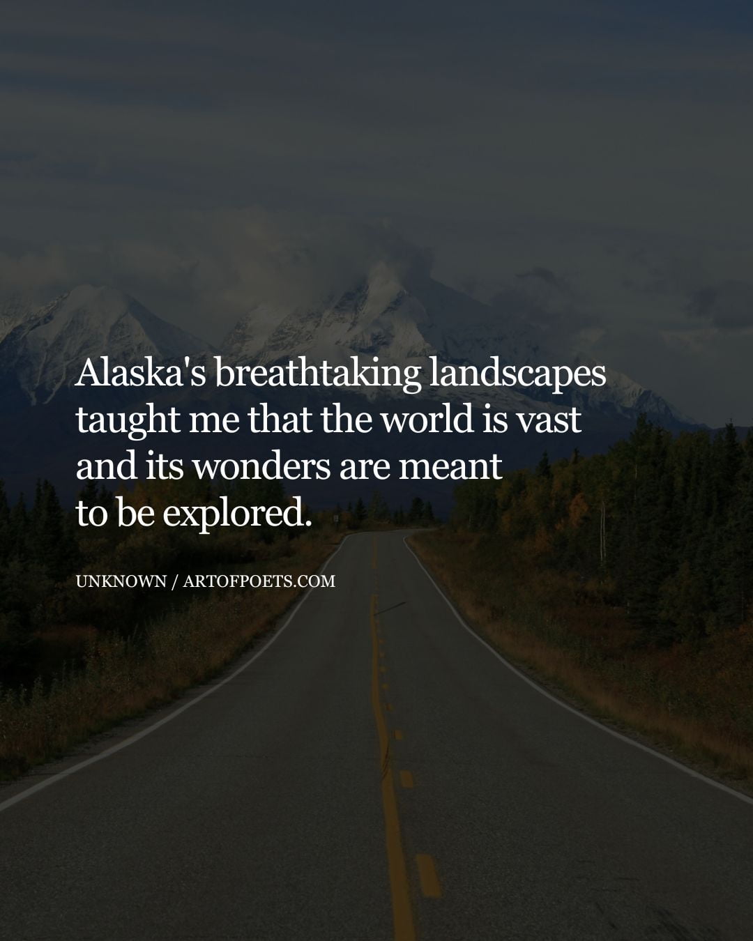 Alaskas breathtaking landscapes taught me that the world is vast and its wonders are meant to be