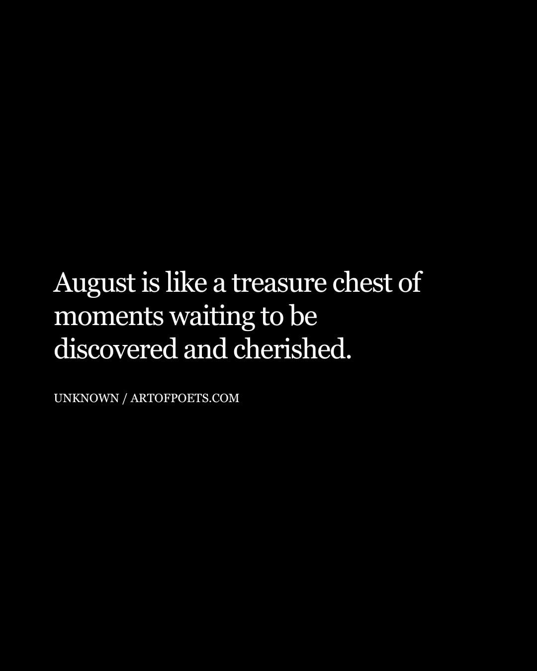 August is like a treasure chest of moments waiting to be discovered and cherished