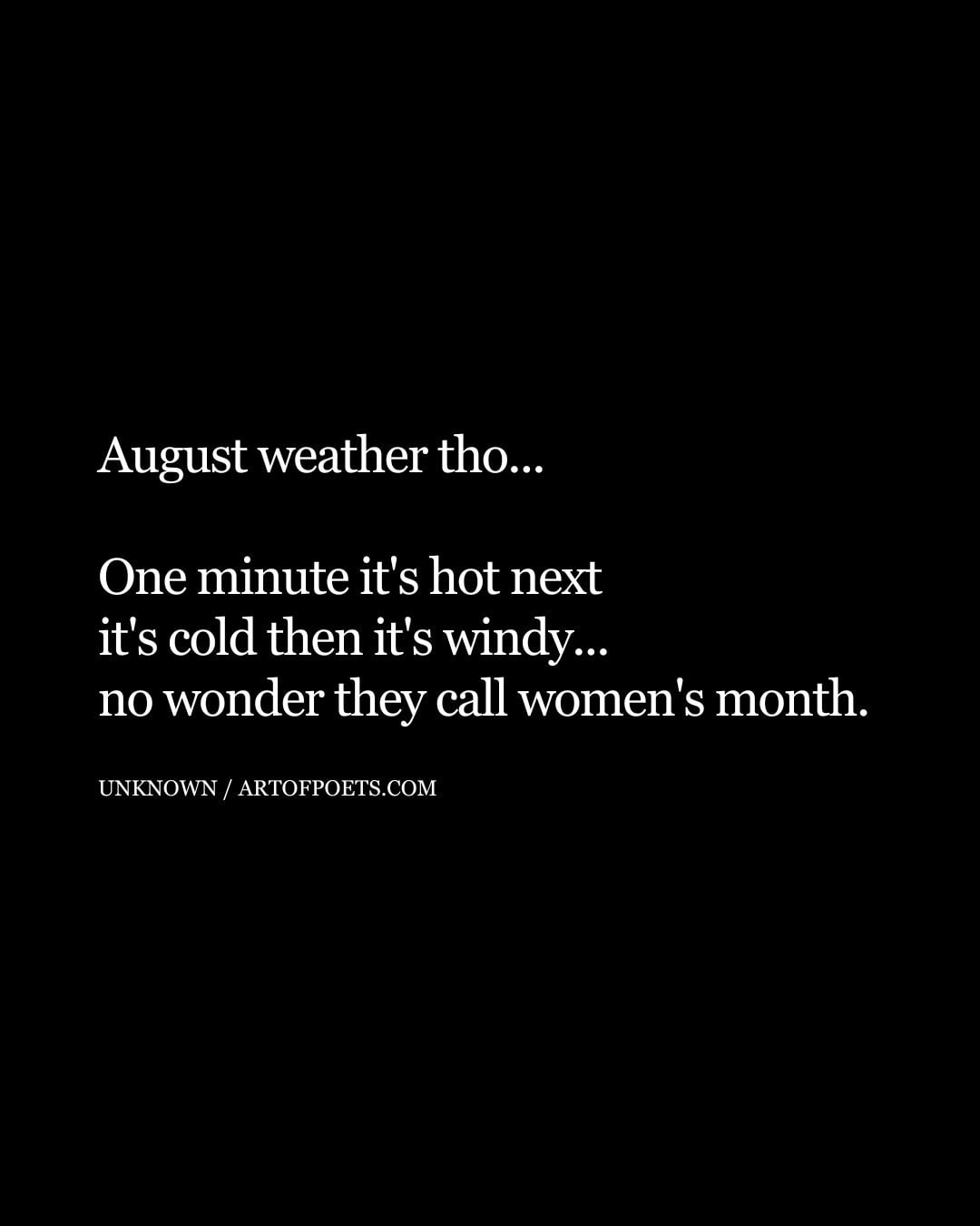 August weather tho. One minute its hot next its cold then its windy. no wonder they call womens month 1