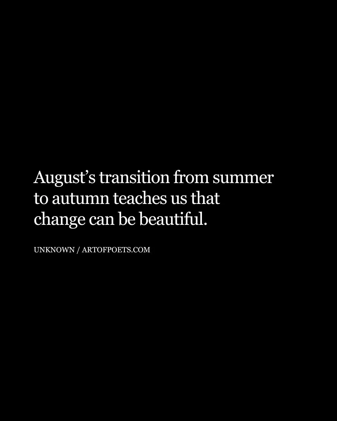 Augusts transition from summer to autumn teaches us that change can be beautiful