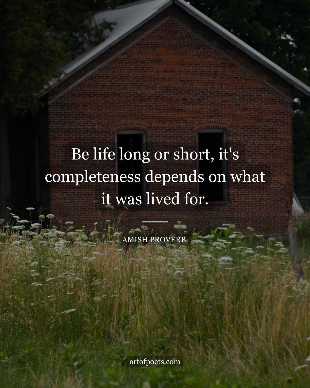 Be life long or short its completeness depends on what it was lived for