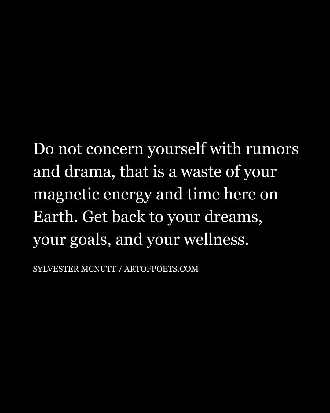 Do not concern yourself with rumors and drama that is a waste of your magnetic energy and time here on Earth