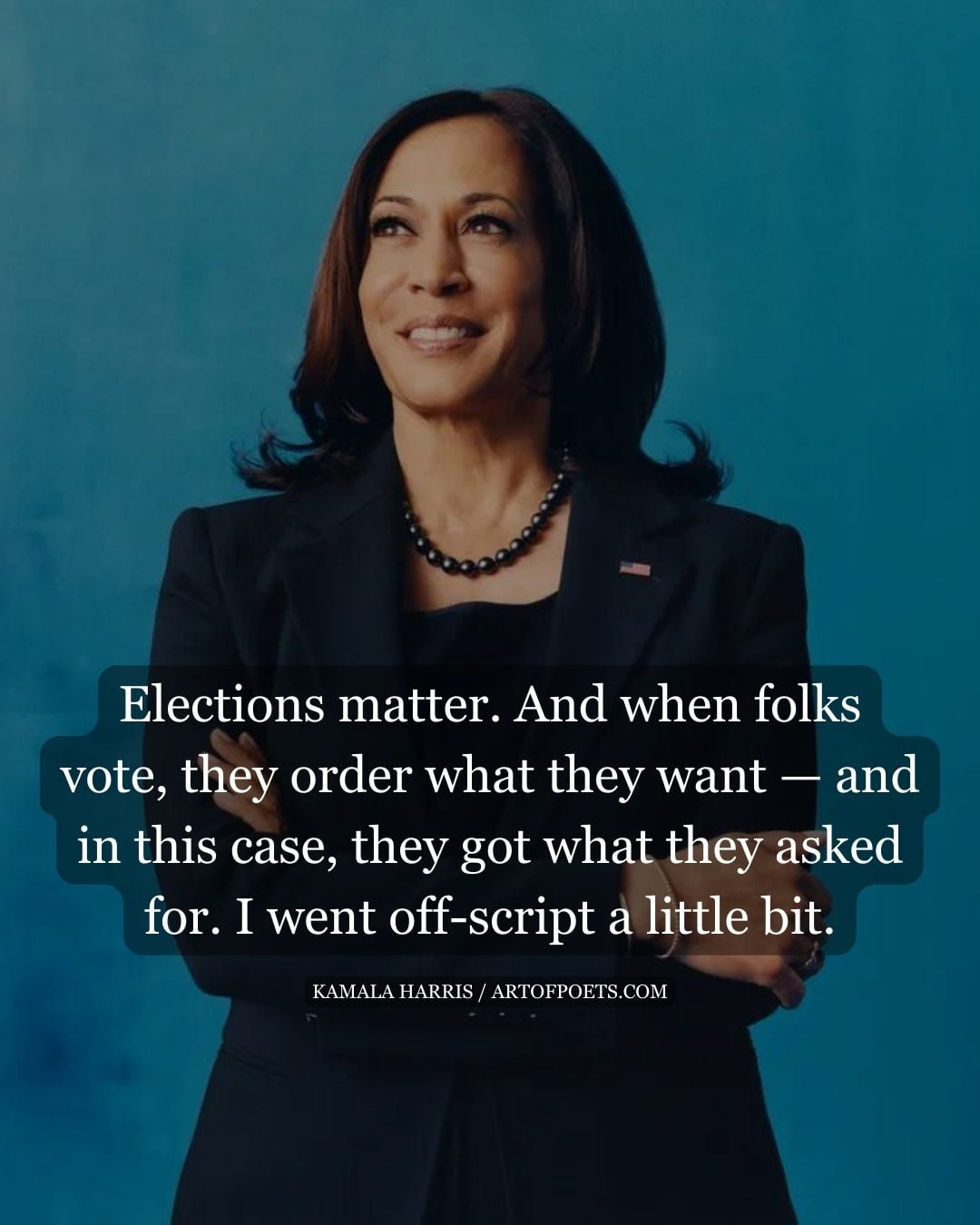 Elections matter. And when folks vote they order what they want — and in this case they got what they asked for. I went off script a little bit