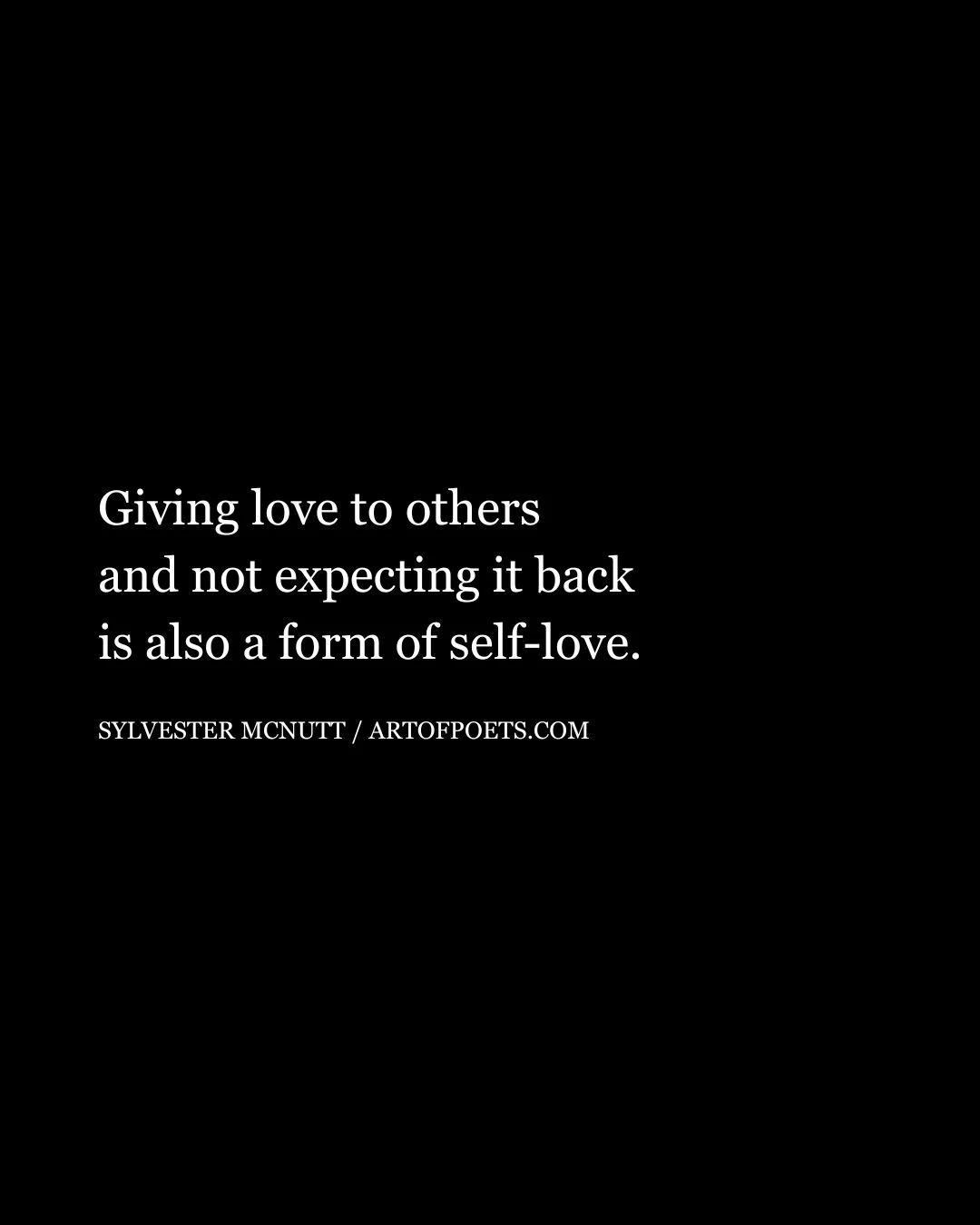 Giving love to others and not expecting it back is also a form of self love