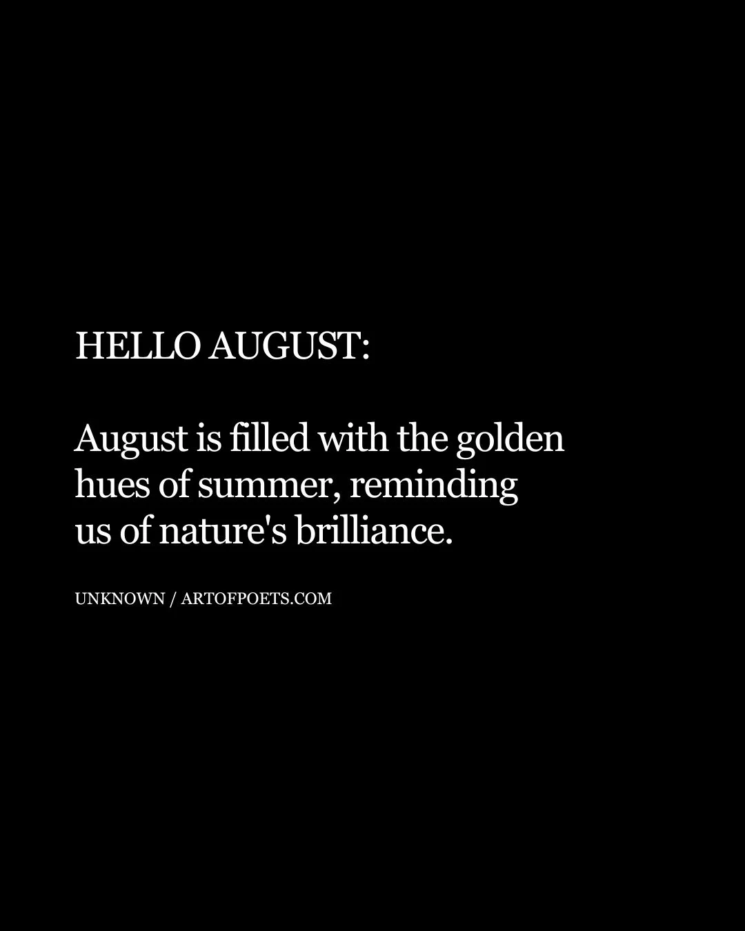 HELLO AUGUST August is filled with the golden hues of summer reminding us of natures brilliance