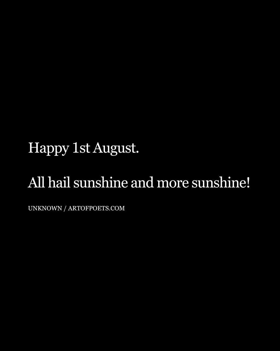 Happy 1st August. All hail sunshine and more sunshine