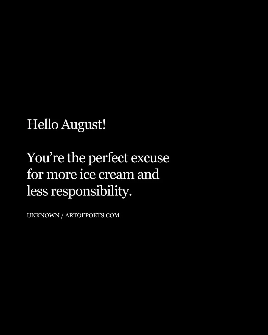 Hello August Youre the perfect excuse for more ice cream and less responsibility 1