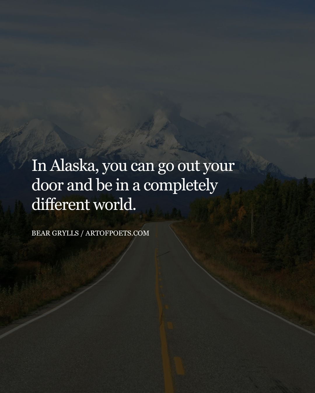 In Alaska you can go out your door and be in a completely different world