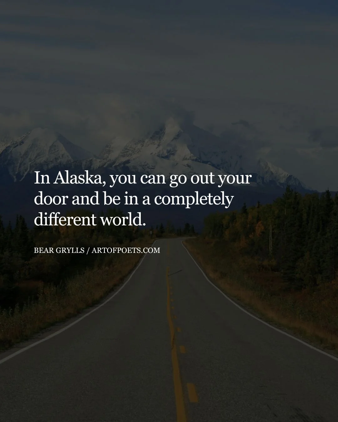 In Alaska you can go out your door and be in a completely different world