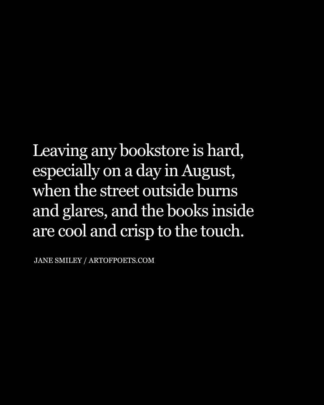 Leaving any bookstore is hard especially on a day in August when the street outside burns and glares and the books