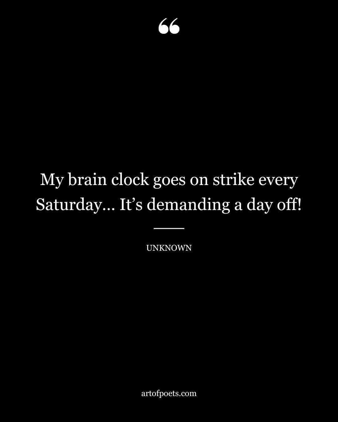 My brain clock goes on strike every Saturday… Its demanding a day off