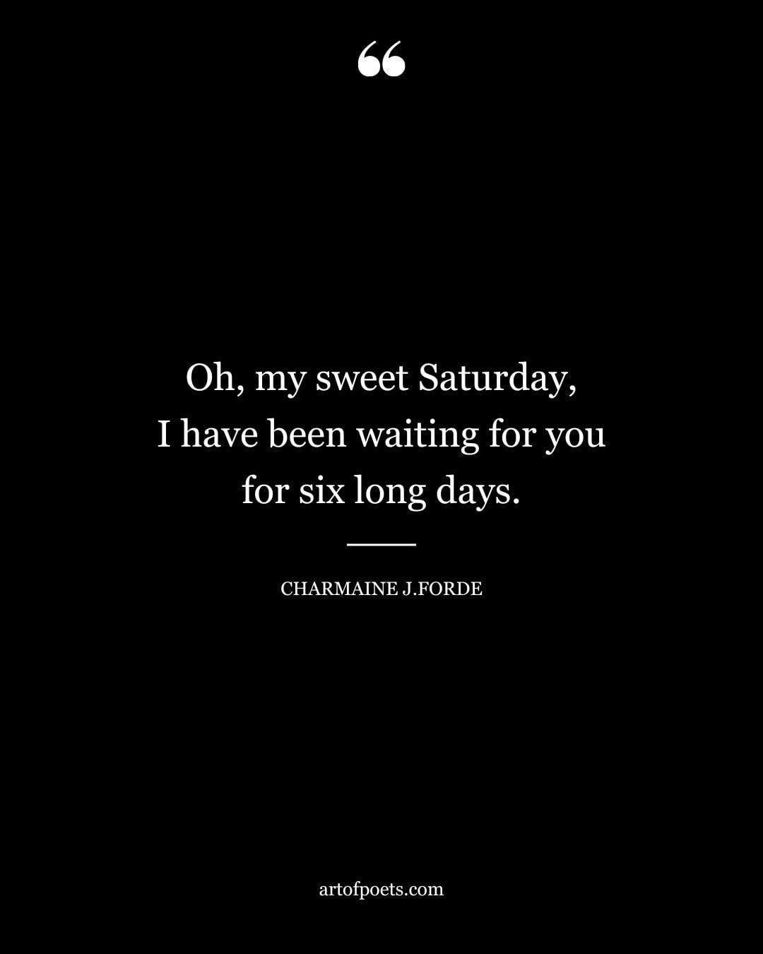 Oh my sweet Saturday I have been waiting for you for six long days