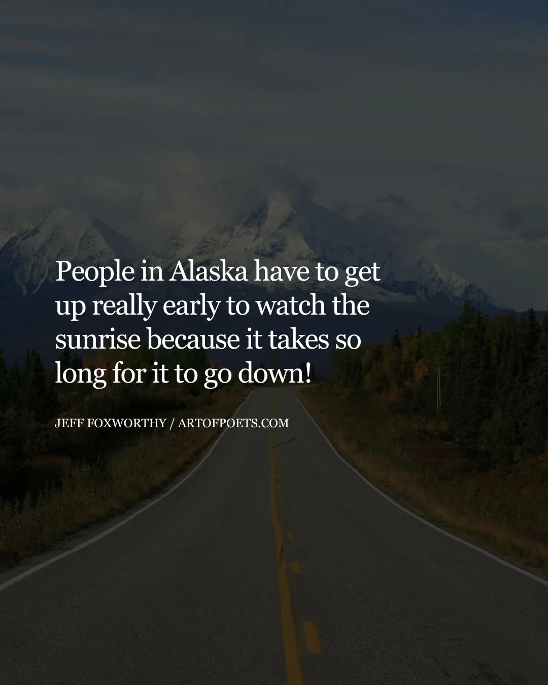 People in Alaska have to get up really early to watch the sunrise because it takes so long for it to go down