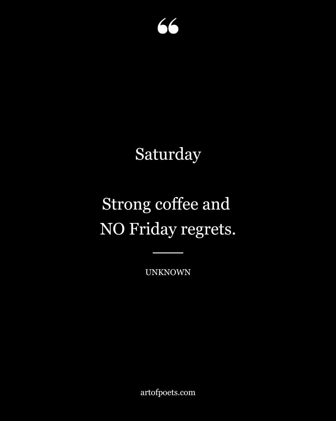 Saturday Strong coffee and NO Friday regrets