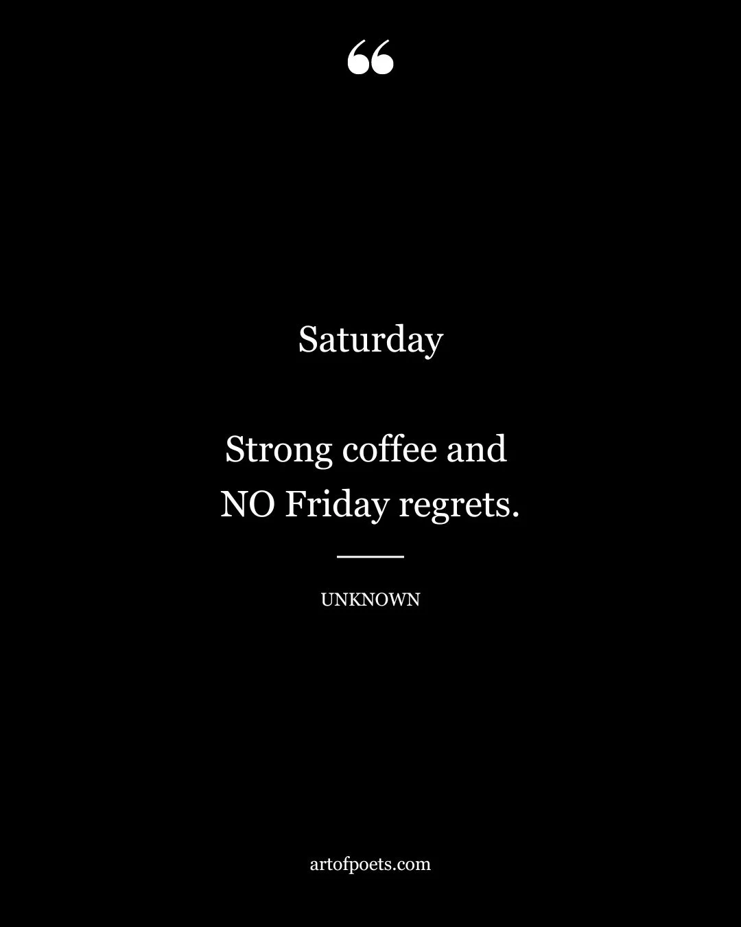 Saturday Strong coffee and NO Friday regrets