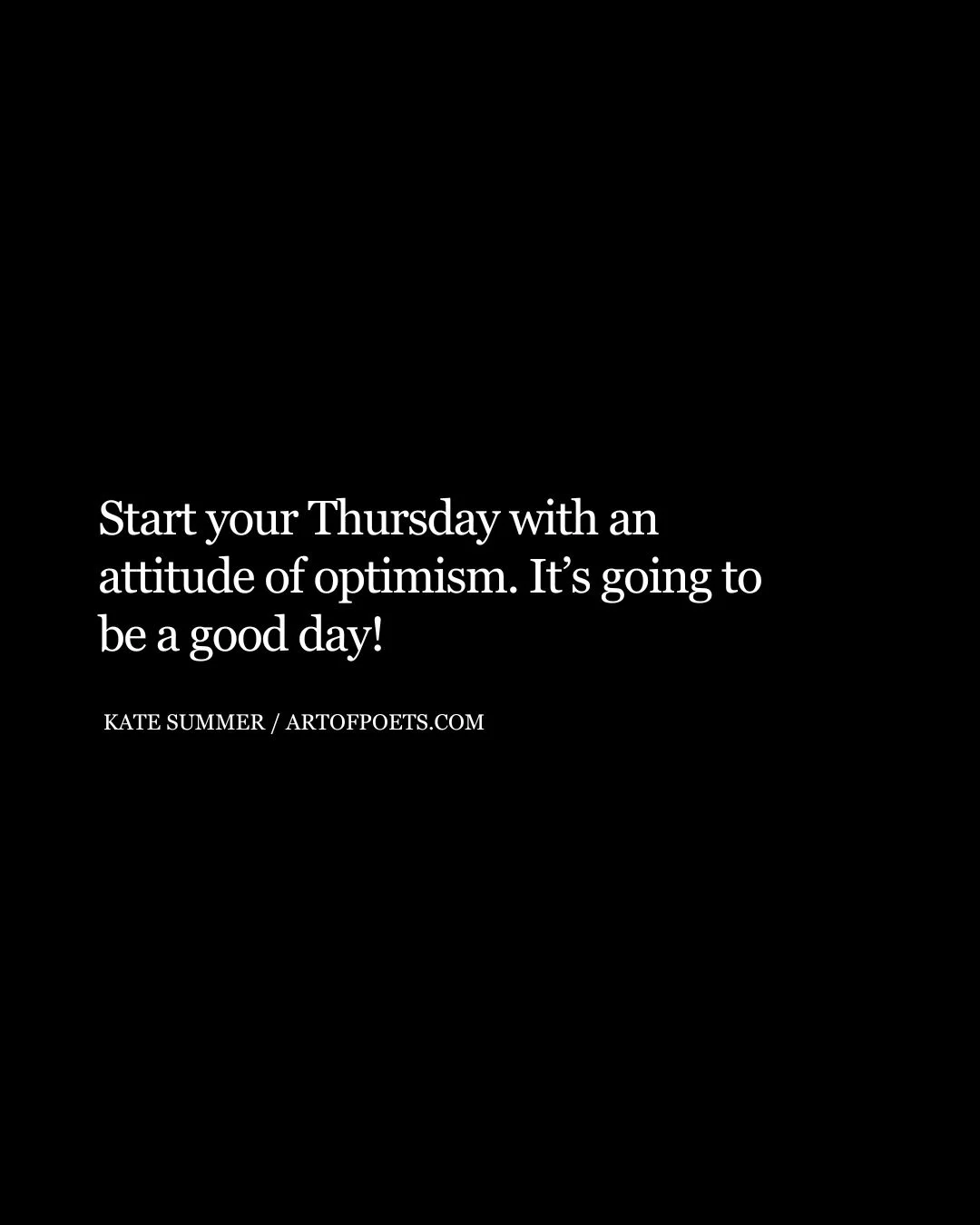 Start your Thursday with an attitude of optimism. Its going to be a good day