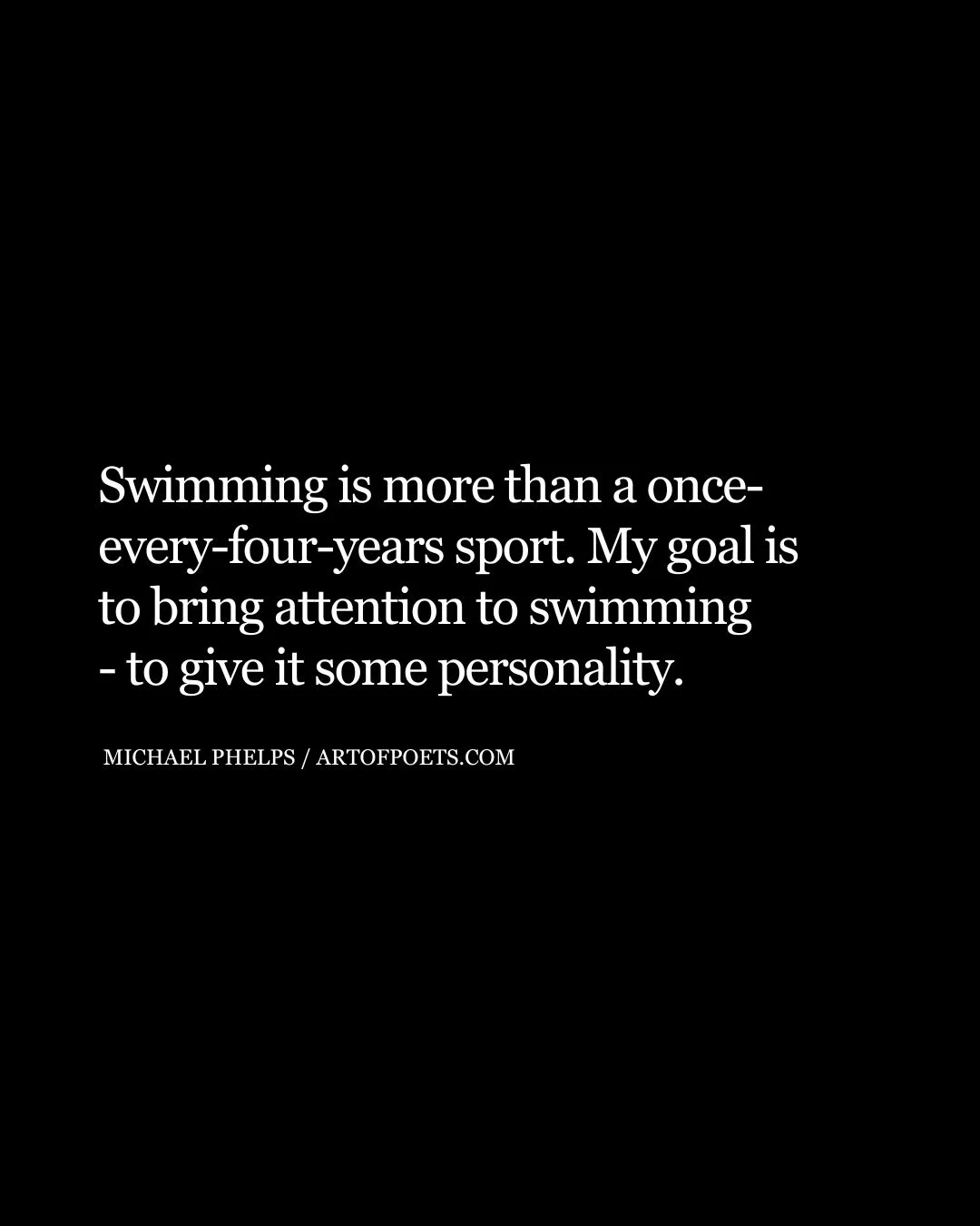 Swimming is more than a once every four years sport. My goal is to bring attention to swimming to give it some personality