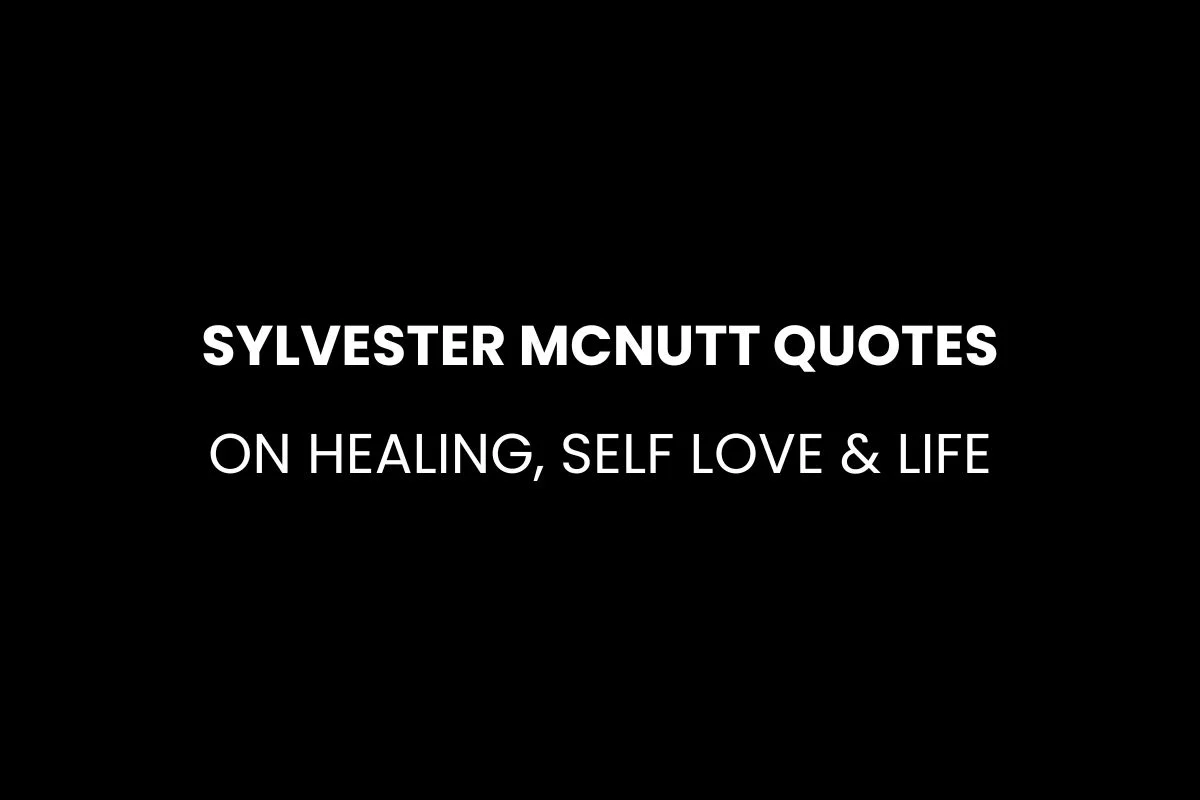 Sylvester Mcnutt Quotes on Healing, Self Love & Life