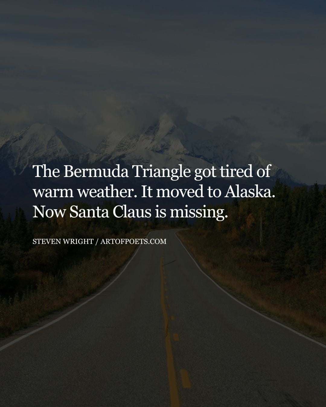 The Bermuda Triangle got tired of warm weather. It moved to Alaska. Now Santa Claus is missing