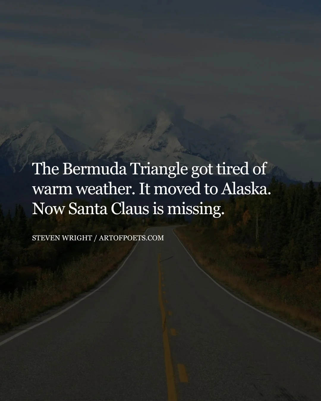 The Bermuda Triangle got tired of warm weather. It moved to Alaska. Now Santa Claus is missing