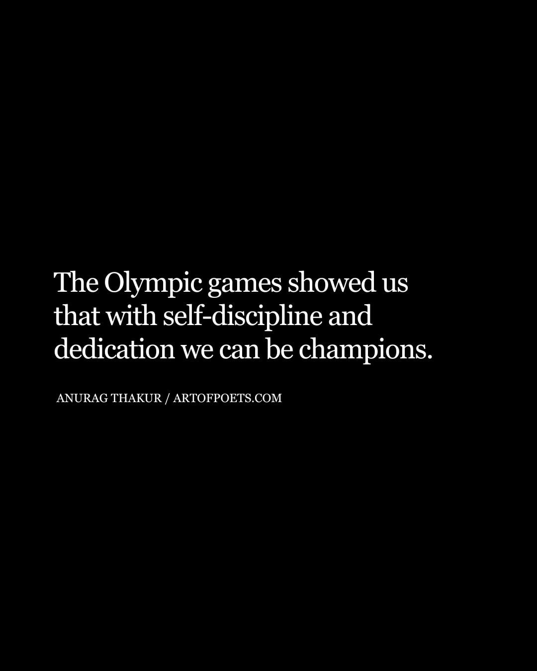 The Olympic games showed us that with self discipline and dedication we can be champions