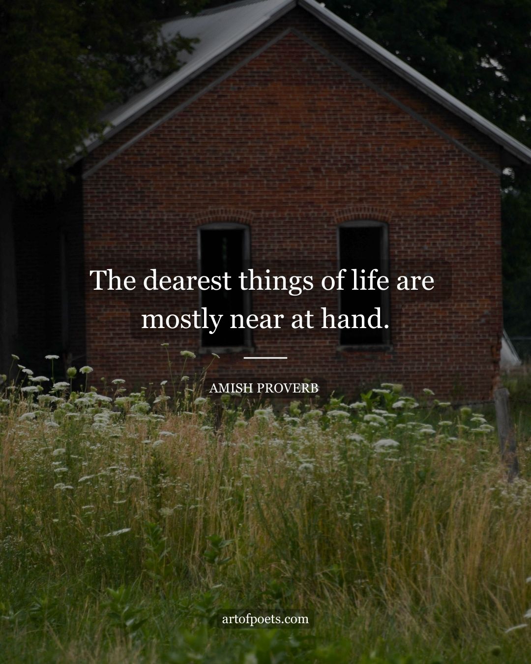 The dearest things of life are mostly near at hand