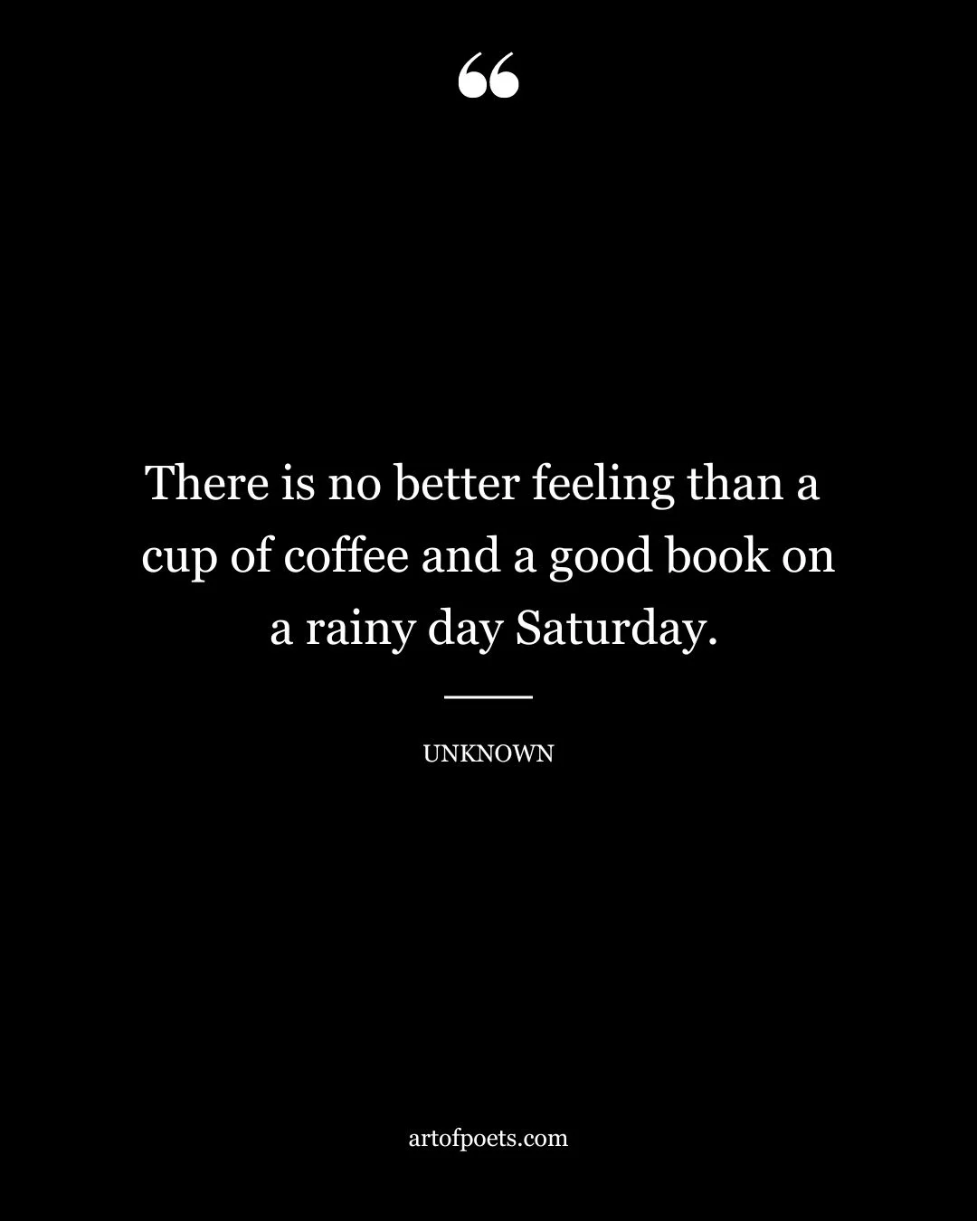 There is no better feeling than a cup of coffee and a good book on a rainy day Saturday