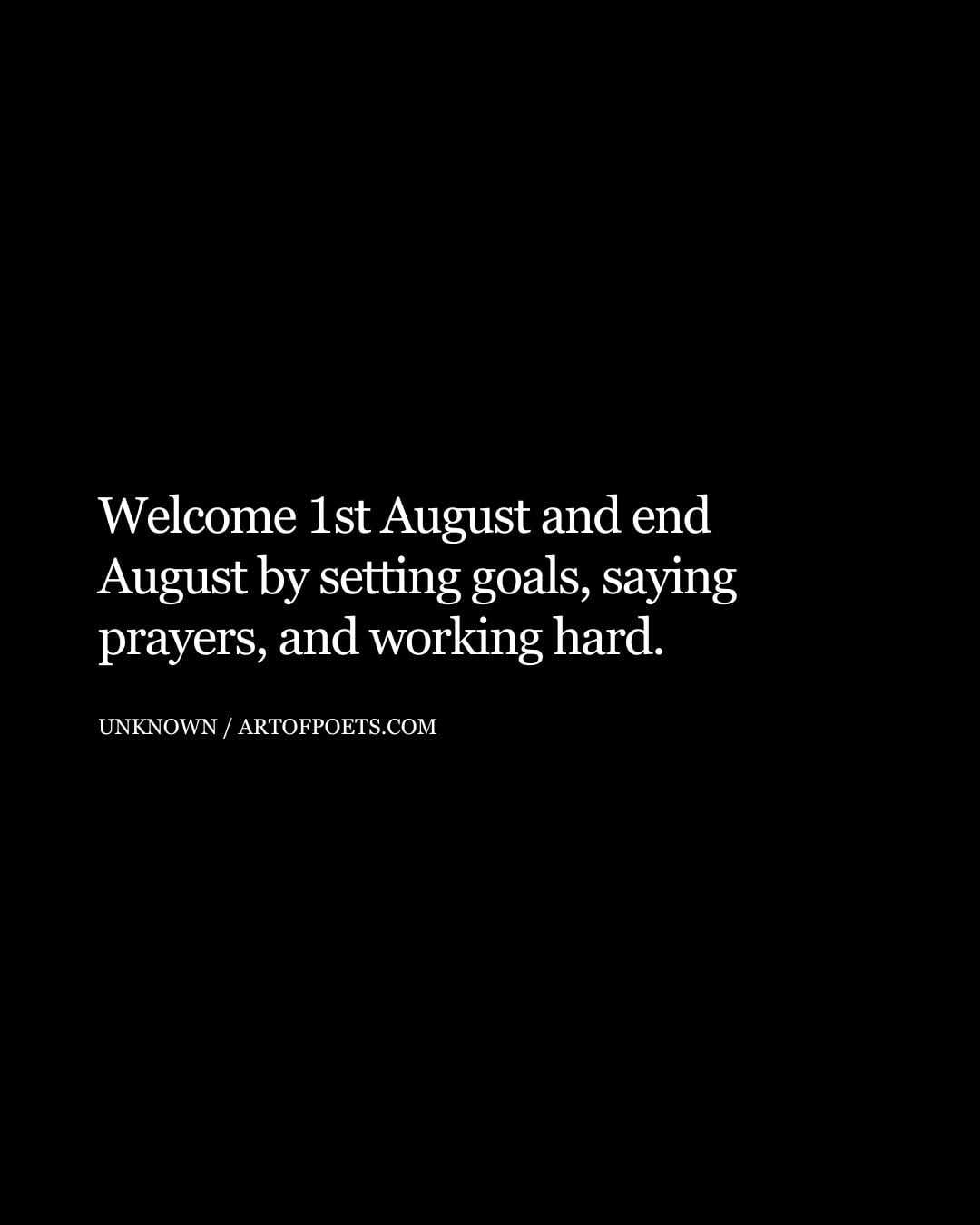 Welcome 1st August and end August by setting goals saying prayers and working hard