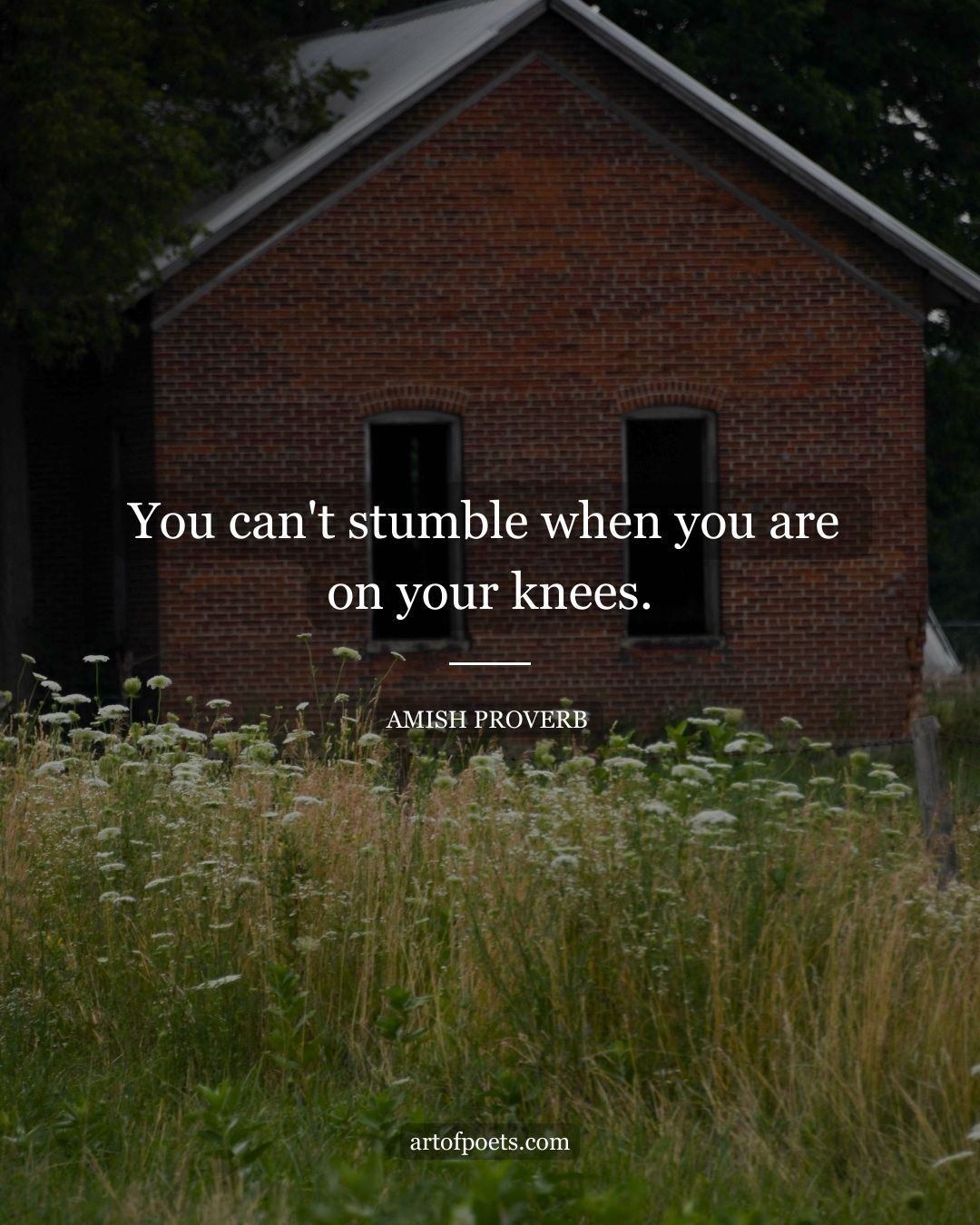 You cant stumble when you are on your knees