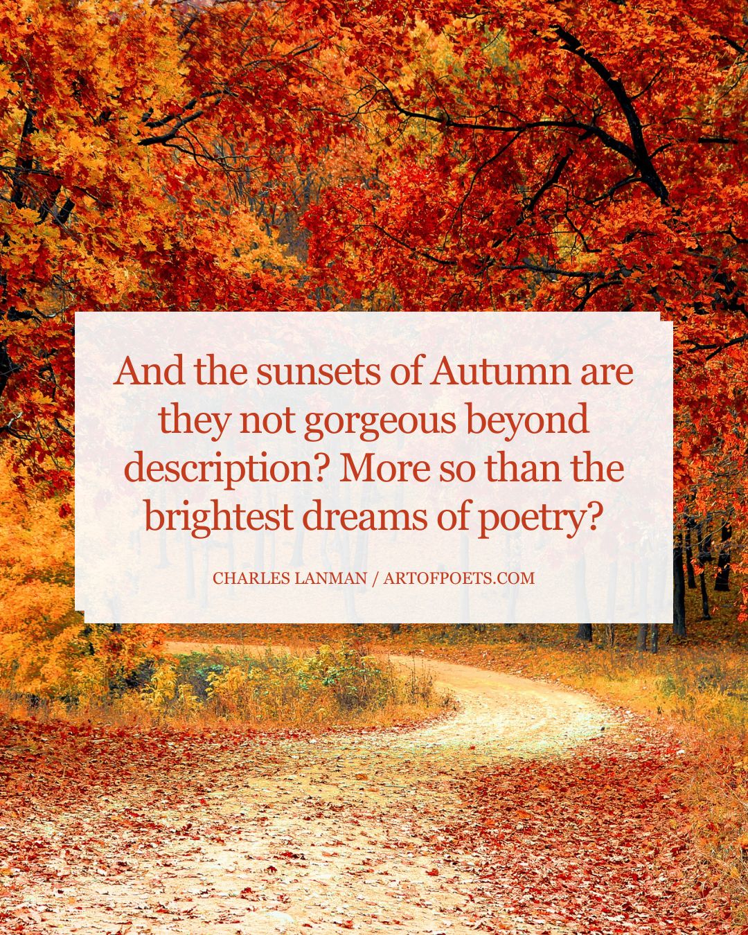 And the sunsets of Autumn are they not gorgeous beyond description More so than the brightest dreams of poetry